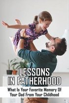 Lessons In Fatherhood: What Is Your Favorite Memory Of Your Dad From Your Childhood