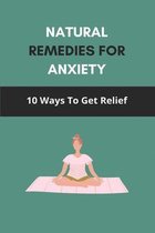 Natural Remedies For Anxiety: 10 Ways To Get Relief