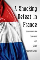 A Shocking Defeat In France: German Military Campaigns And Allied Forces' Reaction