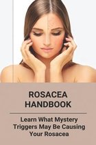 Rosacea Handbook: Learn What Mystery Triggers May Be Causing Your Rosacea