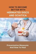 How To Become Better Withherniated Discs And Sciatica- Preventative Measures And How To Heal