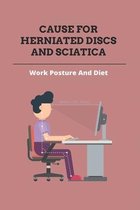 Cause For Herniated Discs and Sciatica: Work Posture And Diet