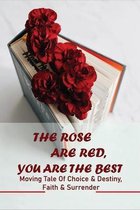 The Roses Are Red, You Are The Best: Moving Tale Of Choice & Destiny, Faith & Surrender