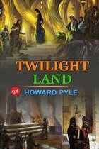 Twilight Land by Howard Pyle: Classic Edition Annotated Illustrations