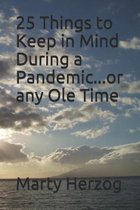 25 Things to Keep in Mind During a Pandemic...or any Ole Time