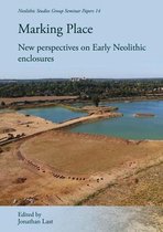 Neolithic Studies Group Seminar Papers- Marking Place