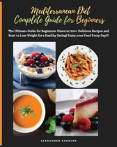 The Mediterranean Diet Complete Guide for Beginners: 2 Books in 1: The Ultimate Guide for Beginners