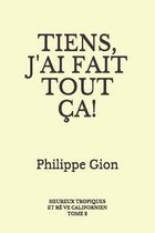 Tiens, j'Ai Fait Tout Ca !