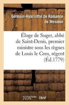 Litterature- Éloge de Suger, Abbé de Saint-Denis, Premier Ministre Sous Les Règnes de Louis Le Gros