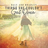 Dale Ann Bradley - Things She Couldnt Get Over (CD)