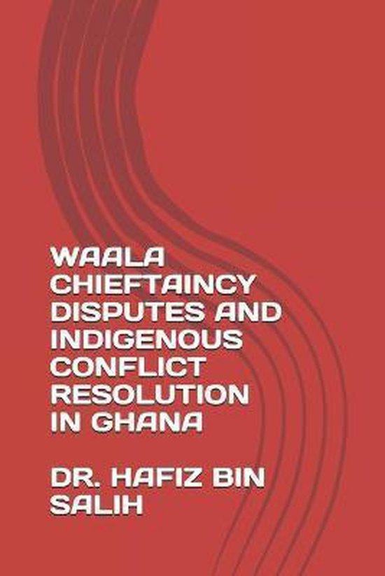 Waala Chieftaincy Disputes And Indigenous Conflict Resolution In Ghana waala-chieftaincy-disputes-and-indigenous-conflict-resolution-in-ghana