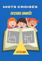 Mots Croises: Dessins Animes: Livre Mots Croises Enfants 8 a 12 ans-Theme Dessins Animes
