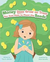 Money Does Grow On Trees You Just Have To Plant The Seeds