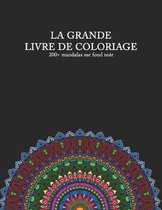 LA GRANDE LIVRE DE COLORIAGE 200+ mandalas sur fond noir