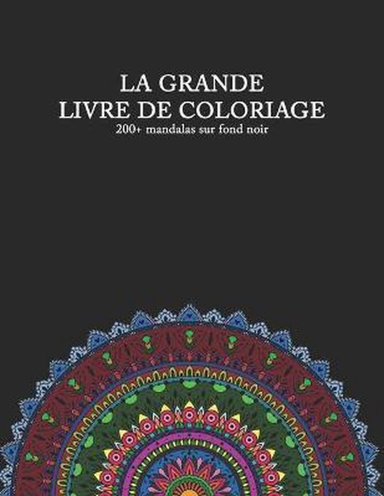 LA GRANDE LIVRE DE COLORIAGE 200+ mandalas sur fond noir - cover