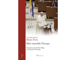 BATIR ENSEMBLE L'EUROPE - CINQUANTE ANS DU SAINT-SIEGE AU CONSEIL DE L'EUROPE