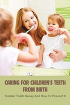 Caring For Children's Teeth From Birth: Toddler Tooth Decay And How To Prevent It