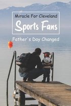 Miracle For Cleveland Sports Fans: Father's Day Changed