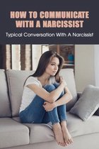 How To Communicate With A Narcissist: Typical Conversation With A Narcissist