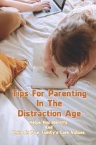 Tips For Parenting In The Distraction Age: Helps You Identify And Unite In Your Family's Core Values