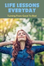 LIfe Lessons Everyday: Turning From Good To Bad