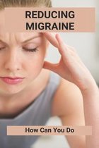 Reducing Migraine: How Can You Do