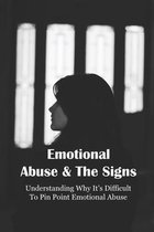 Emotional Abuse & The Signs: Understanding Why It's Difficult To Pin Point Emotional Abuse