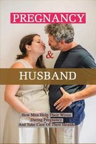 Pregnancy & Husband: How Men Help Their Wives During Pregnancy And Take Care Of Their Health
