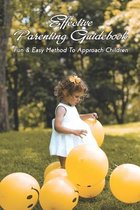 Effective Parenting Guidebook: Fun & Easy Method To Approach Children