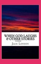 When God Laughs & Other Stories Annotated