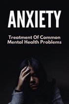 Anxiety: Treatment Of Common Mental Health Problems