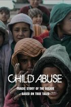 Child Abuse: Tragic Story Of The Decade Based On True Tales