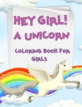 Hey Girl! A Unicorn Coloring Book for Girls