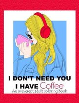 I Don't Need You; I Have Coffee