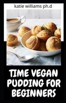 Time Vegan Pudding for Beginners