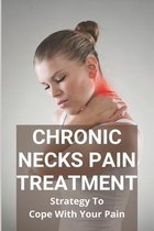 Chronic Necks Pain Treatment: Strategy To Cope With Your Pain