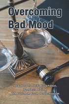 Overcoming Bad Mood: New Way To Self-Acceptance, Fearless Living, And Freedom From Perfectionism