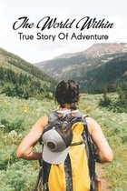 The World Within: True Story Of Adventure