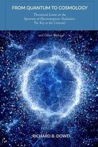 From Quantum to Cosmology: Theoretical Limits on the Spectrum of Electromagnetic Radiation: The Key to the Universe? And Other Writings