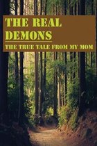 The Real Demons: The True Tale From My Mom
