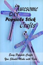 Awesome DIY Popsicle Stick Crafts: Easy Popsicle Crafts You Should Make with Kids