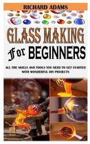 Glass Making for Beginners