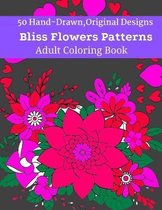 50 Hand-Drawn, Original Designs Bliss Flowers Patterns Adult Coloring Book