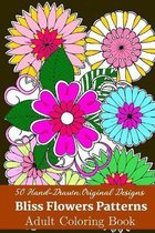 50 Hand-Drawn, Original Designs Bliss Flowers Patterns Adult Coloring Book