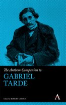 Anthem Companions to Sociology - The Anthem Companion to Gabriel Tarde
