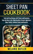 Sheet Pan Cookbook: Tasty and Easy Recipes with Flavors and Garnishes, from the Oven to the Table