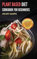 Plant Based Diet Cookbook for Beginners Asian Soups