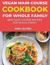 Vegan Main-Course Cookbook for Whole Family