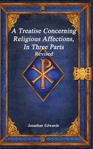 A Treatise Concerning Religious Affections, In Three Parts Revised