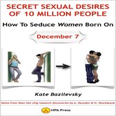 How To Seduce Women Born On December 7 Or Secret Sexual Desires of 10 Million People